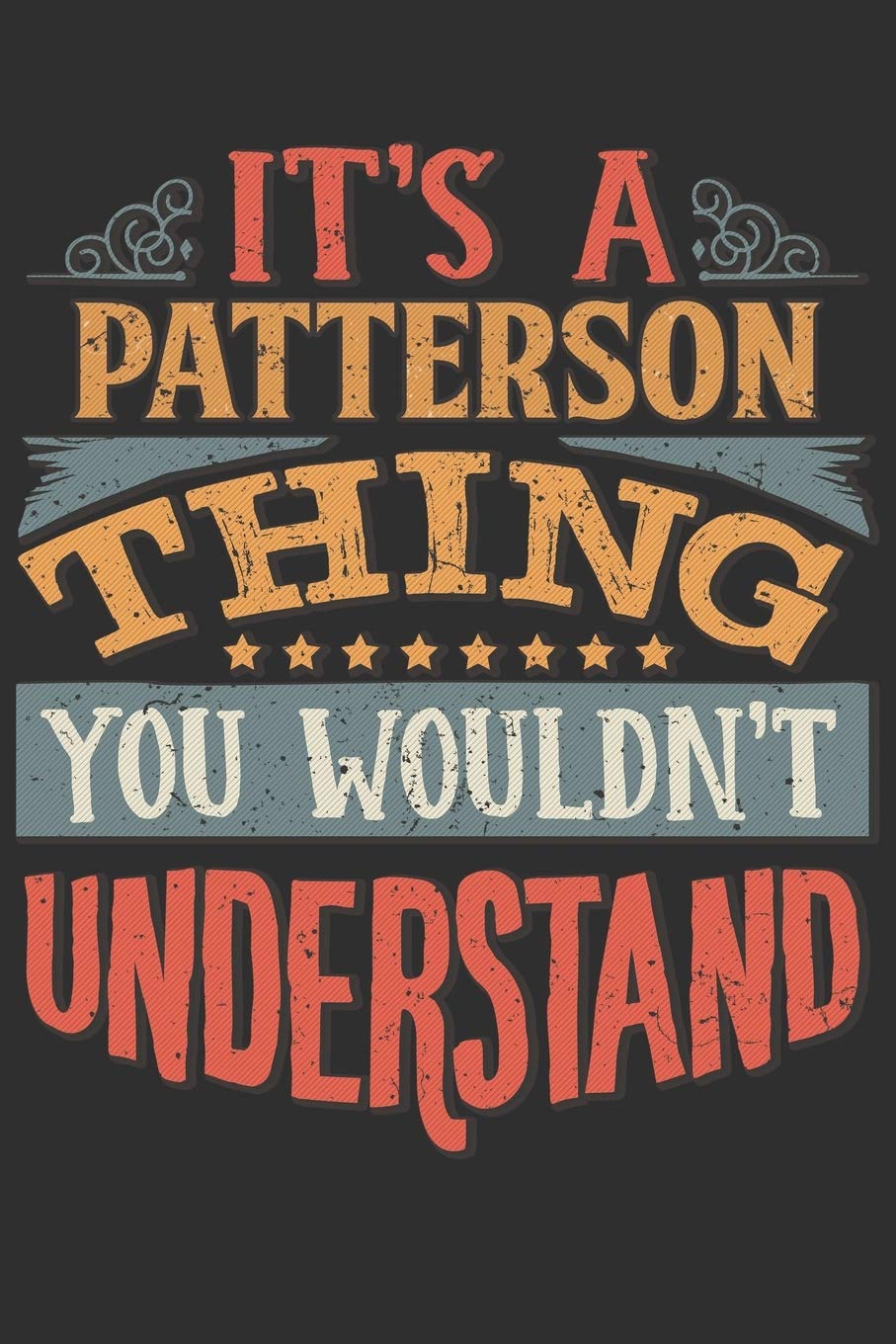 It's A Patterson You Wouldn't Understand: Want To Create An Emotional Moment For The Patterson Family? Show The Patterson's You Care With This ... Surname Planner Calendar Notebook Journal Essays & Short Stories