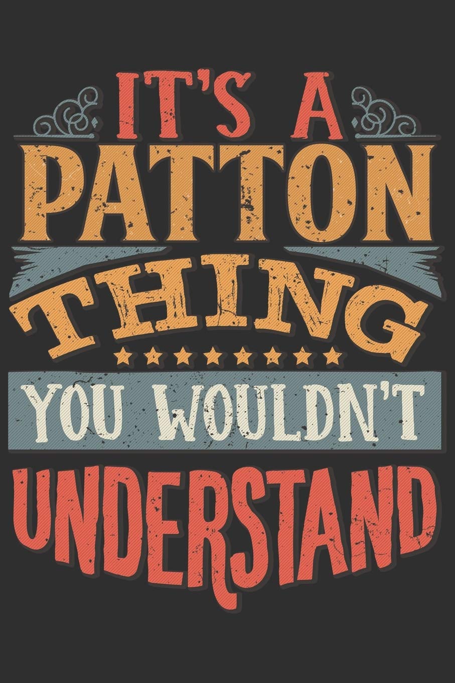 It's A Patton You Wouldn't Understand: Want To Create An Emotional Moment For The Patton Family? Show The Patton's You Care With This Personal Custom ... Surname Planner Calendar Notebook Journal Essays & Short Stories