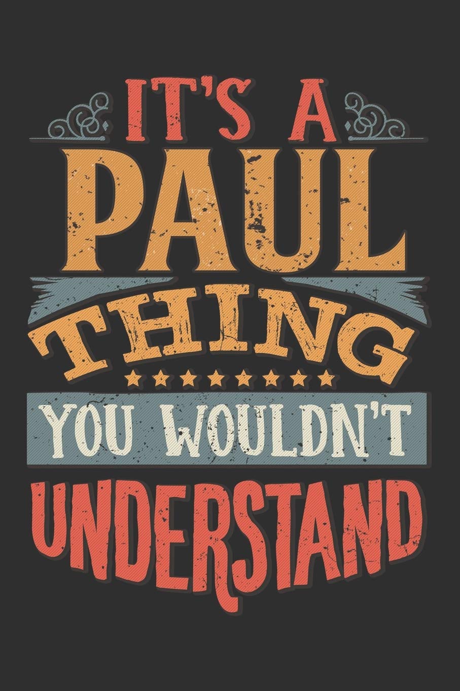 It's A Paul You Wouldn't Understand: Want To Create An Emotional Moment For The Paul Family? Show The Paul's You Care With This Personal Custom Gift ... Surname Planner Calendar Notebook Journal Essays & Short Stories
