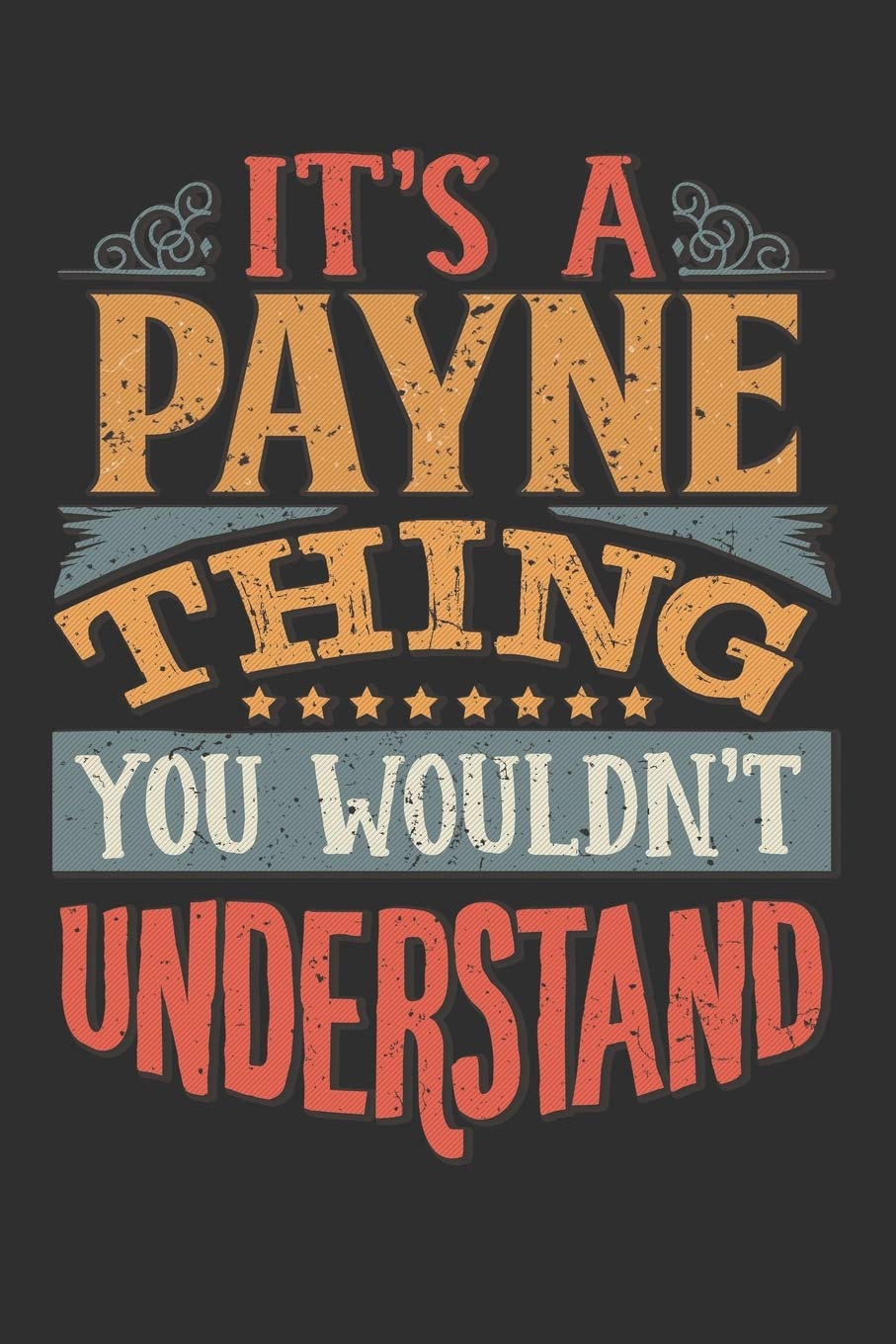 It's A Payne You Wouldn't Understand: Want To Create An Emotional Moment For The Payne Family? Show The Payne's You Care With This Personal Custom ... Surname Planner Calendar Notebook Journal Essays & Short Stories