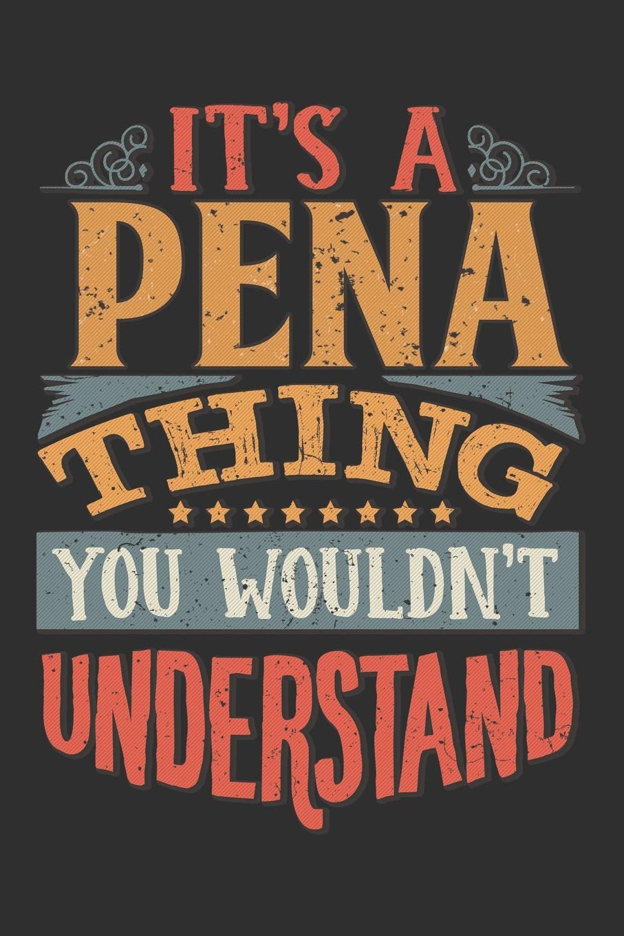 It's A Pena You Wouldn't Understand: Want To Create An Emotional Moment For The Pena Family? Show The Pena's You Care With This Personal Custom Gift ... Surname Planner Calendar Notebook Journal Essays & Short Stories