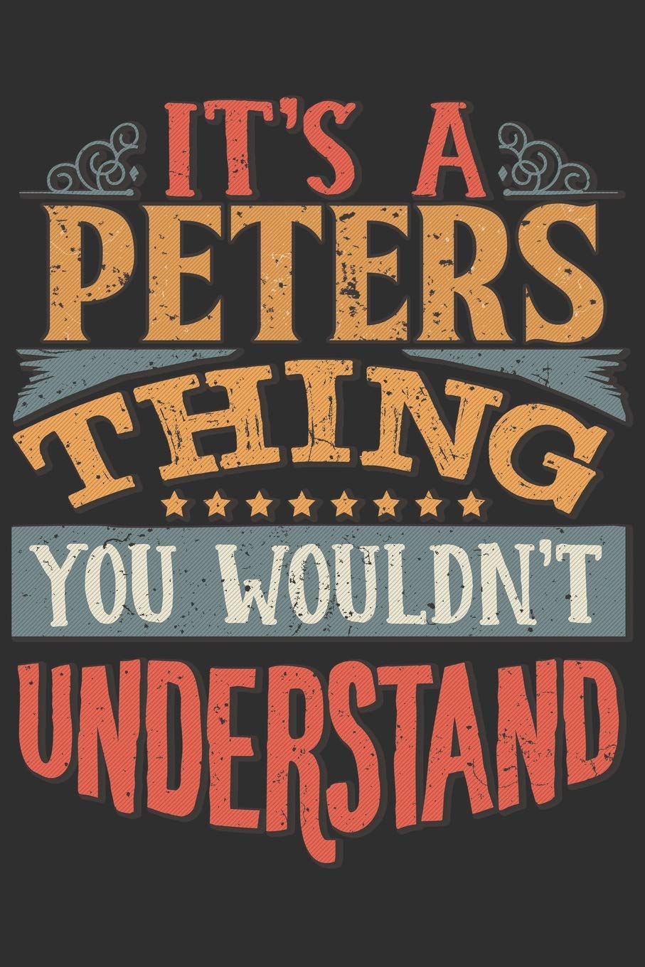 It's A Peters You Wouldn't Understand: Want To Create An Emotional Moment For The Peters Family? Show The Peters's You Care With This Personal Custom ... Surname Planner Calendar Notebook Journal Essays & Short Stories