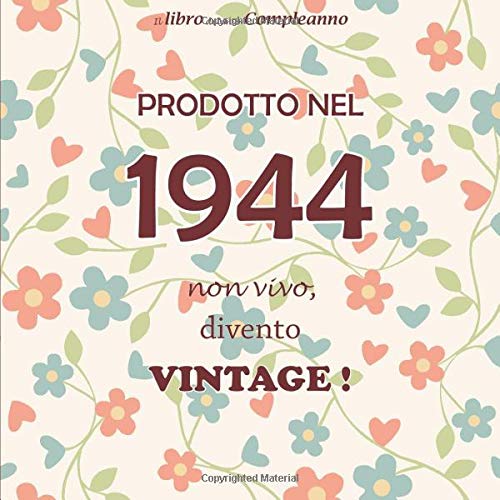 Il Libro del mio Compleanno, Prodotto nel 1944 Non vivo, divento Vintage !: Il libro degli ospiti con 68 pagine, Buon compleanno 75 anni, Fiori, Formato 21,59 x 21,59 cm Lifestyle