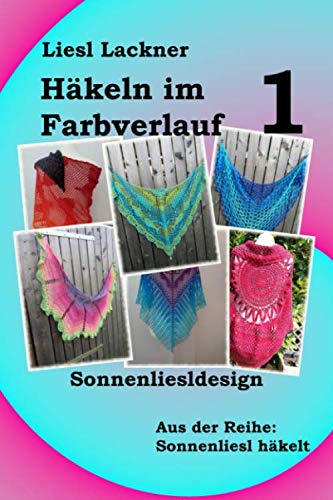 Häkeln im Farbverlauf (Sonnenliesl häkelt, Band 1) Hobbies & Crafts