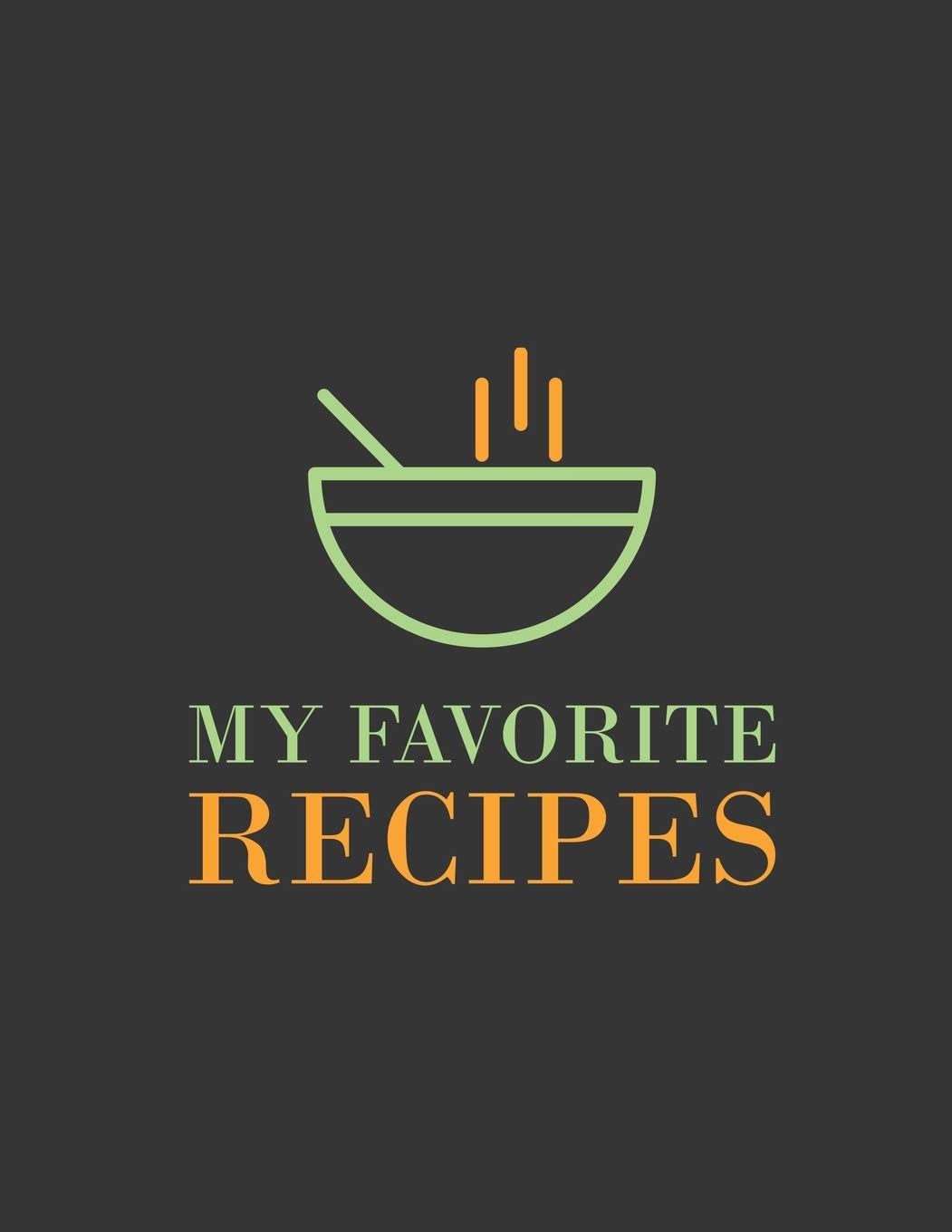 My Favorite Recipes: Blank Recipe Notebook /Journal to Write In Favorite Recipes Cooking & Enjoying