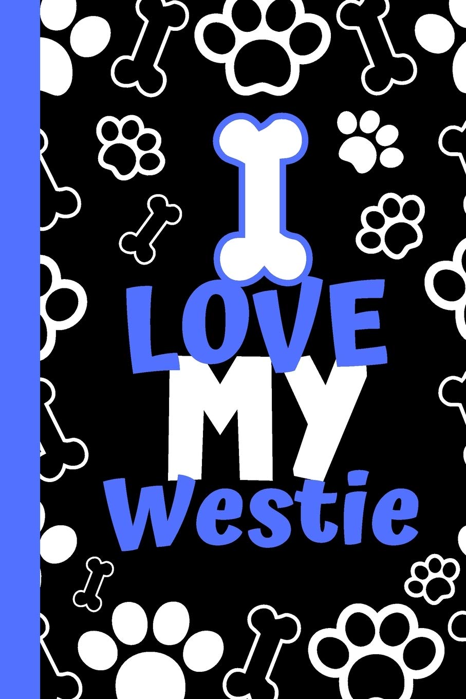 I Love My Westie: Cute Compact Dog Lover Gift - Small Lined Notebook (6" x 9") Pets