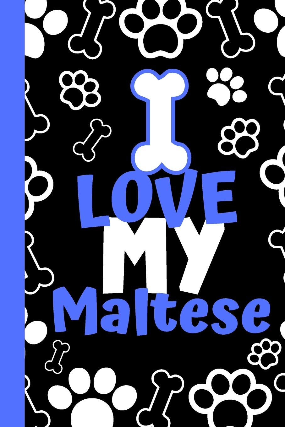 I Love My Maltese: Cute Compact Dog Lover Gift - Small Lined Notebook (6" x 9") Pets