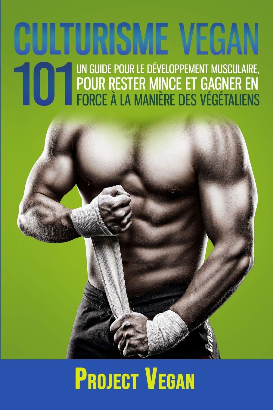Culturisme Vegan 101: Un guide Pour le Développement Musculaire, Pour Rester Mince et Gagner en Force à la Manière des Végétaliens Leisure & Fun