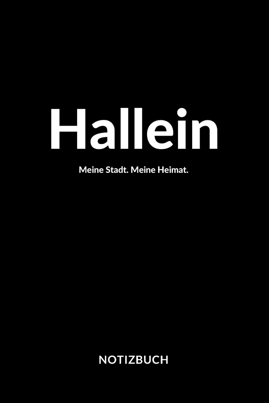 Hallein: Notizblock | Notizbuch | DIN A5, 120 Seiten | Liniert, Linien, Lined | Notizen, Termine, Planer, Tagebuch, Organisation | Deine Stadt, Dorf, Region und Heimat Books