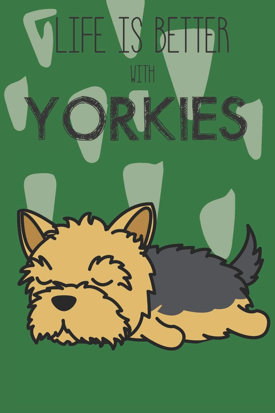 Life Is Better With Yorkies: Cute Yorkie Dog Lover Journal / Notebook / Diary Perfect for Birthday Card Present or Christmas Gift Support Mans Best Friend and The Greatest Pets In The World Books