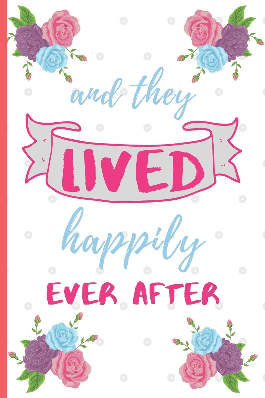 And They Live Happily Ever After: Anniversary Gifts: Funny Novelty Anniversary Day Gift For Parents - Small Blank Lined Notebook (6" x 9") Partnership & Love