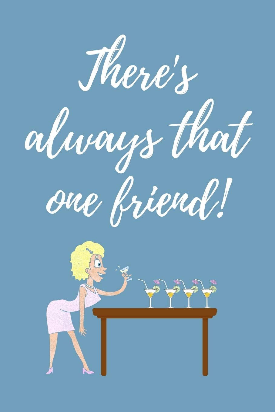 There's always that one friend: Funny Office Journal / notebook / Diary to write in - Funny rude, cheeky, naughty gift for Partner & more useful alternative to card Business, Finance & Career