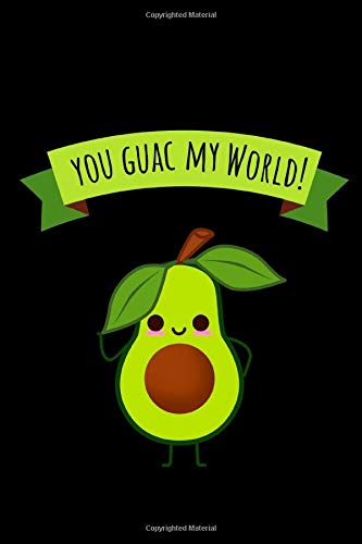 You Guac My World!: Funny Avocado Lovers Notebook/Journal (6” X 9”) Cooking & Enjoying
