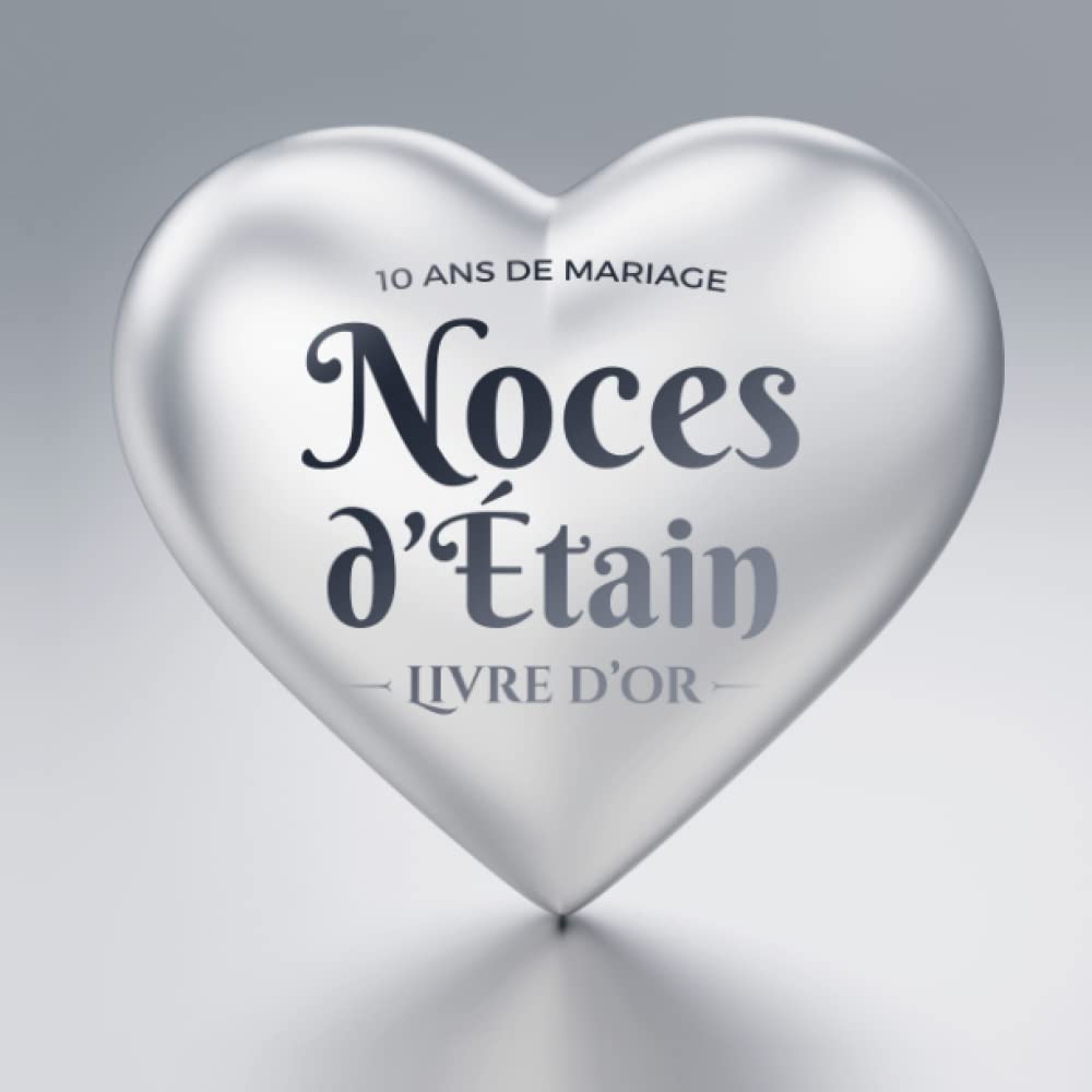 10 ans de mariage ~ Noces d'Étain ~ Livre d'Or: Décoration pour la fête du 10e anniversaire de mariage - Cadeau pour les noces d'Étain - Un bel album déco - écrites par les amis et la famille Religion & Esotericism