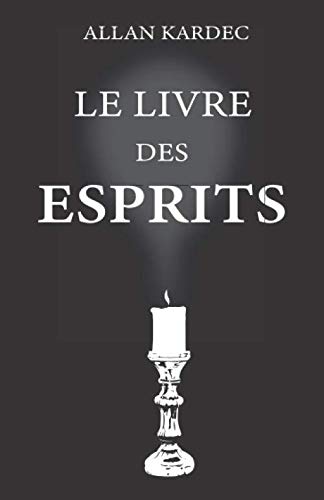 Le livre des esprits: nouvelle édition avec lisibilité améliorée, contenant les principes de la doctrine spirite sur l’immortalité de l’âme, la ... morales, la vie présente, future, l'avenir Religion & Esotericism