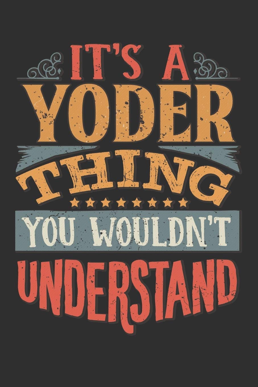 It's A Yoder You Wouldn't Understand: Want To Create An Emotional Moment For A Yoder Family Member ? Show The Yoder's You Care With This Personal ... Surname Planner Calendar Notebook Journal Essays & Short Stories