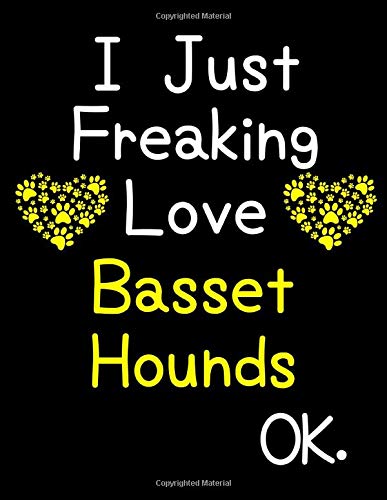 I Just Freaking Love Basset Hounds OK.: Weekly Planner Dated Calendar With To Do List Gift for Basset Hound Puppy Owners and Dog Lovers Pets