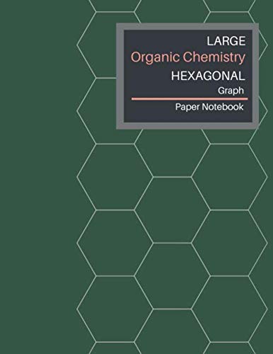 Hexagonal Graph Paper Notebook: Organic Chemistry Notebooks 1/2 inch (Large) Hexagons - 8.5 x 11 Inches 100 Pages - Journal for Science, Chemistry, ... and Biochemistry (Eden Green Cover). Natural Sciences