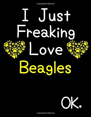 I Just Freaking Love Beagles OK.: Weekly Planner Dated Calendar With To Do List Gift for Beagle Puppy Owners and Dog Lovers Pets