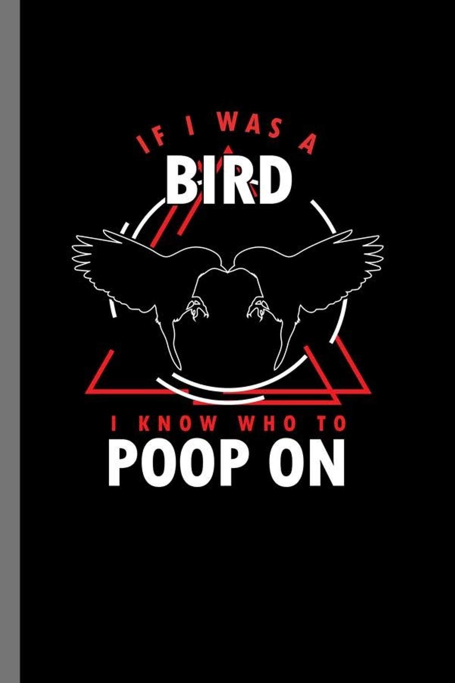 If I was a Bird I know who to Poop on: For Animal Lovers Cute Animal Composition Book Smiley Funny Vet Tech Veterinarian Animal Rescue Sarcastic For ... Sets Gift (6"x9") Lined Notebook to write in Books