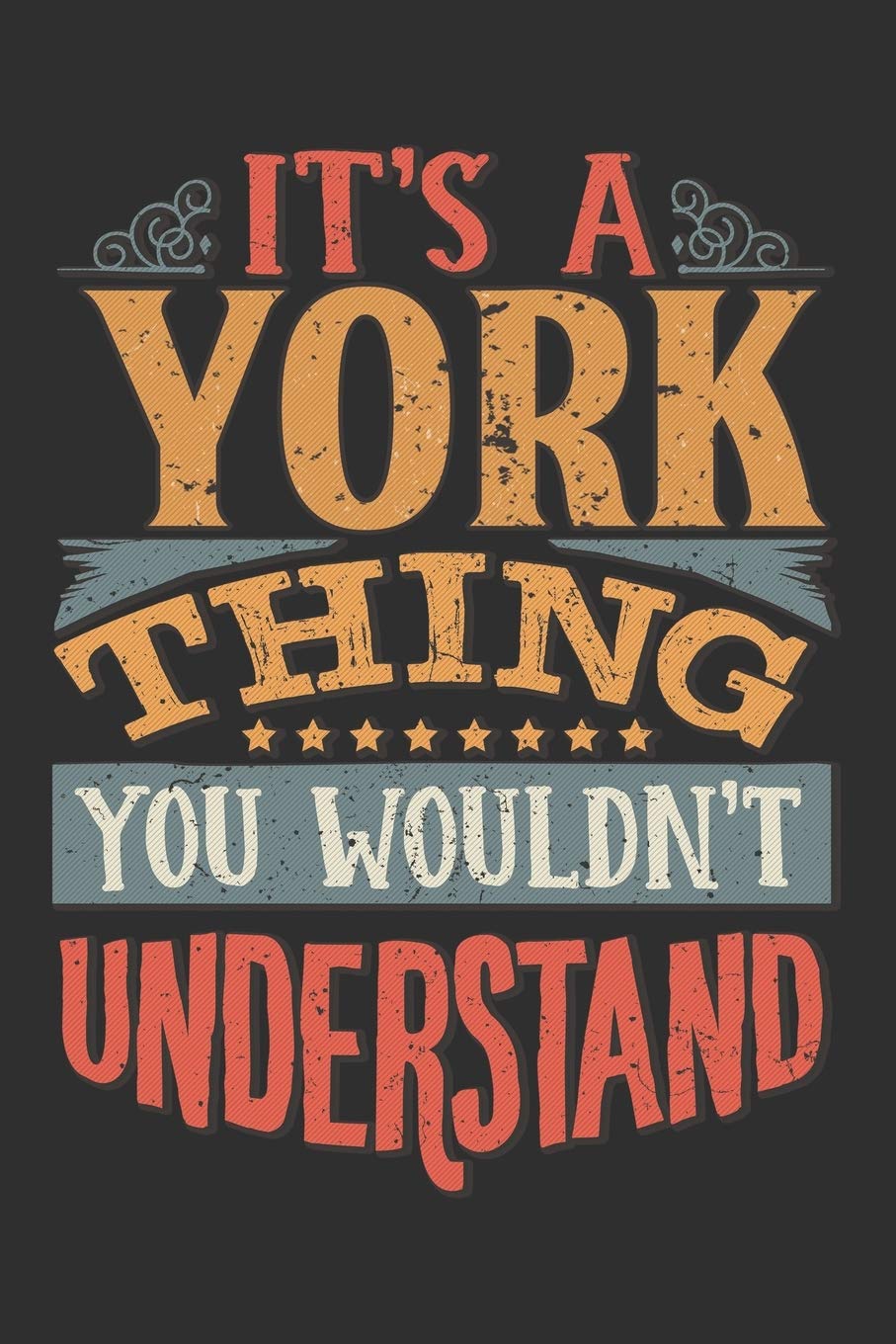 It's A York You Wouldn't Understand: Want To Create An Emotional Moment For A York Family Member ? Show The York's You Care With This Personal Custom ... Surname Planner Calendar Notebook Journal Essays & Short Stories
