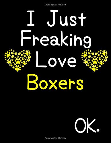 I Just Freaking Love Boxers OK.: Weekly Planner Dated Calendar With To Do List Gift for Boxer Puppy Owners and Dog Lovers Pets