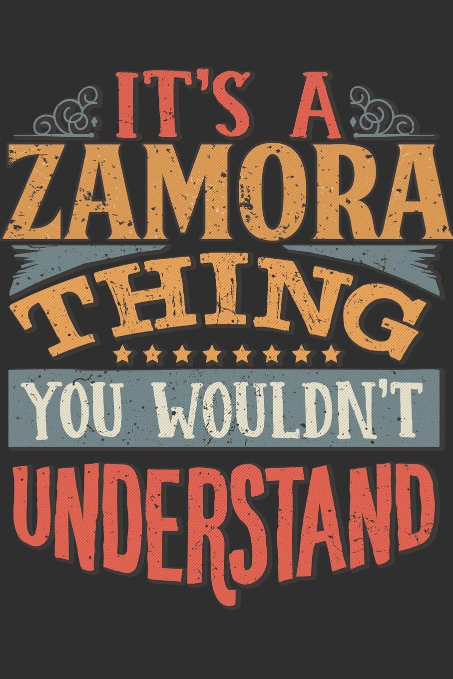 It's A Zamora You Wouldn't Understand: Want To Create An Emotional Moment For A Zamora Family Member ? Show The Zamora's You Care With This Personal ... Surname Planner Calendar Notebook Journal Essays & Short Stories