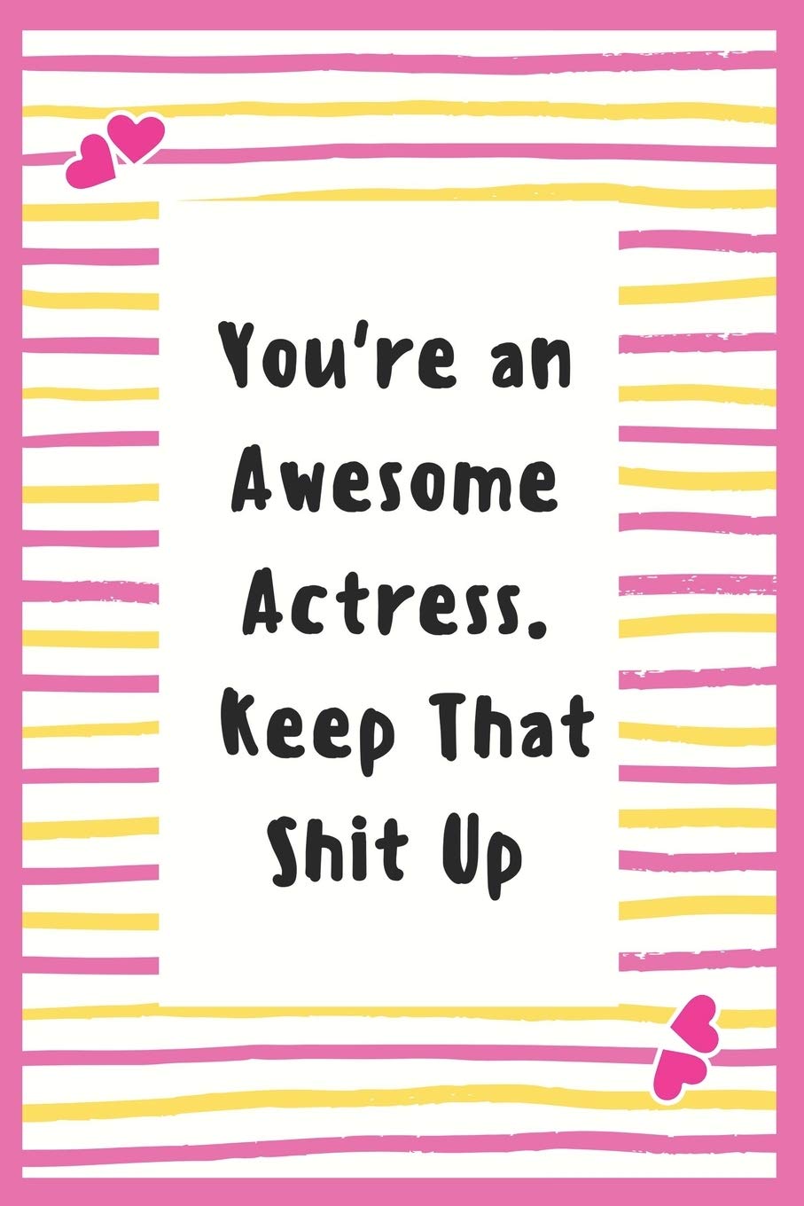 You're an Awesome Actress. Keep That Shit Up: Notebook Gifts for Women Lined Journal Promotion Gifts to My Actress Gifts Notebook to Write in Life Goal, Future Planner Notebook Gifts for Actress Essays & Short Stories