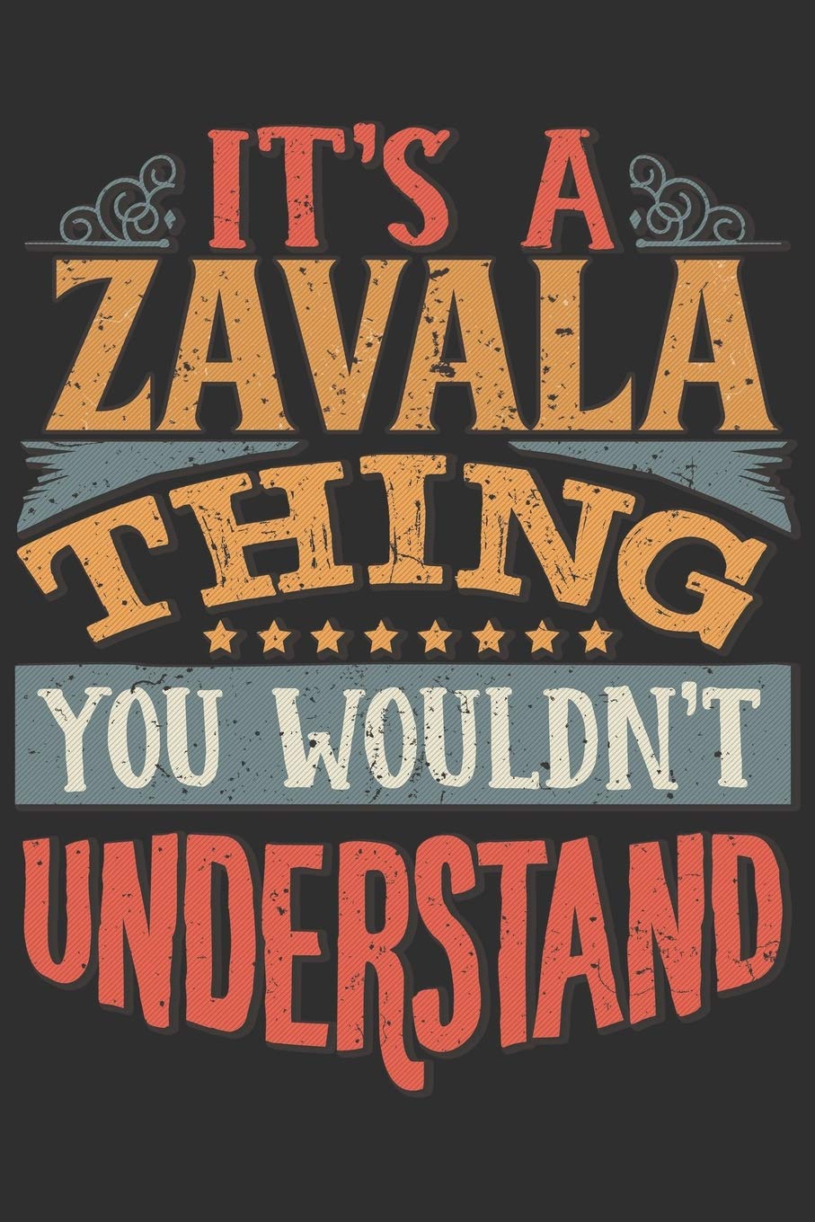 It's A Zavala You Wouldn't Understand: Want To Create An Emotional Moment For A Zavala Family Member ? Show The Zavala's You Care With This Personal ... Surname Planner Calendar Notebook Journal Essays & Short Stories