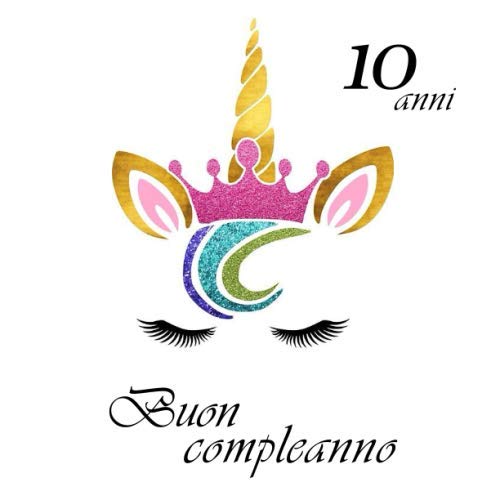 Buon compleanno 10 anni: Il libro degli ospiti con 68 pagine, Unicorno, Formato 21,59 x 21,59 cm Lifestyle