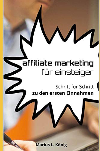 Affiliate Marketing für Einsteiger: Schritt für Schritt zu den ersten Einnahmen Business, Finance & Career