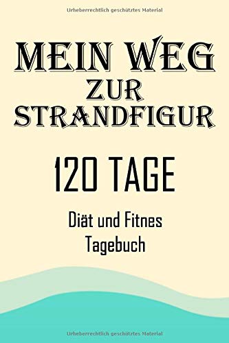 Mein Weg zur Strandfigur: Diät Tagebuch zum Ausfüllen - Diät Tagebuch 120 tage -Fitnessplaner - Fitness Tagebuch zum Ausfüllen Books