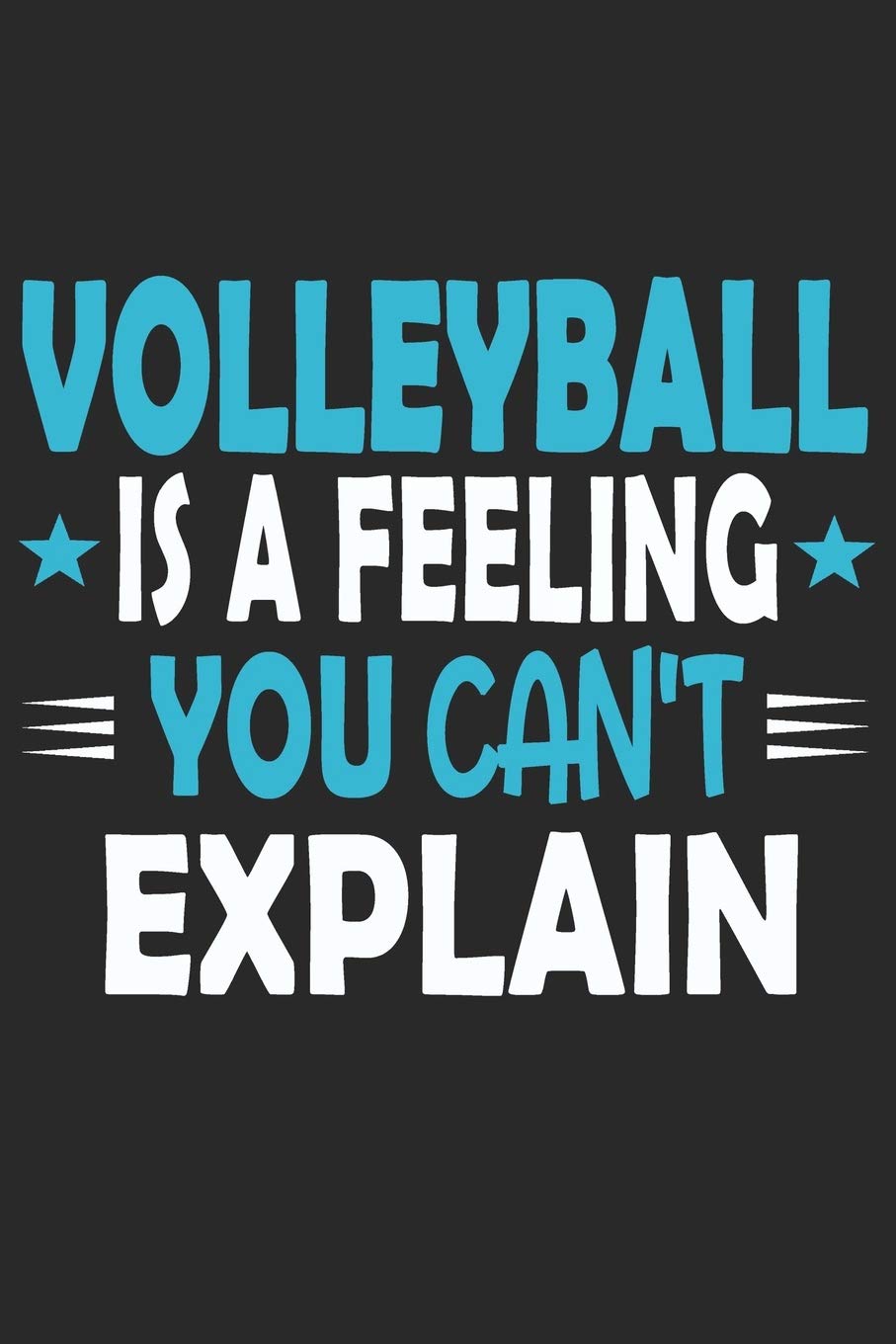 Volleyball Is A Feeling You Can't Explain: Funny Cool Volleyball Journal | Notebook | Workbook | Diary | Planner - 6x9 - 120 College Ruled Lined Paper ... For Volleyball Players, Coaches, Clubs, Fans Leisure & Fun