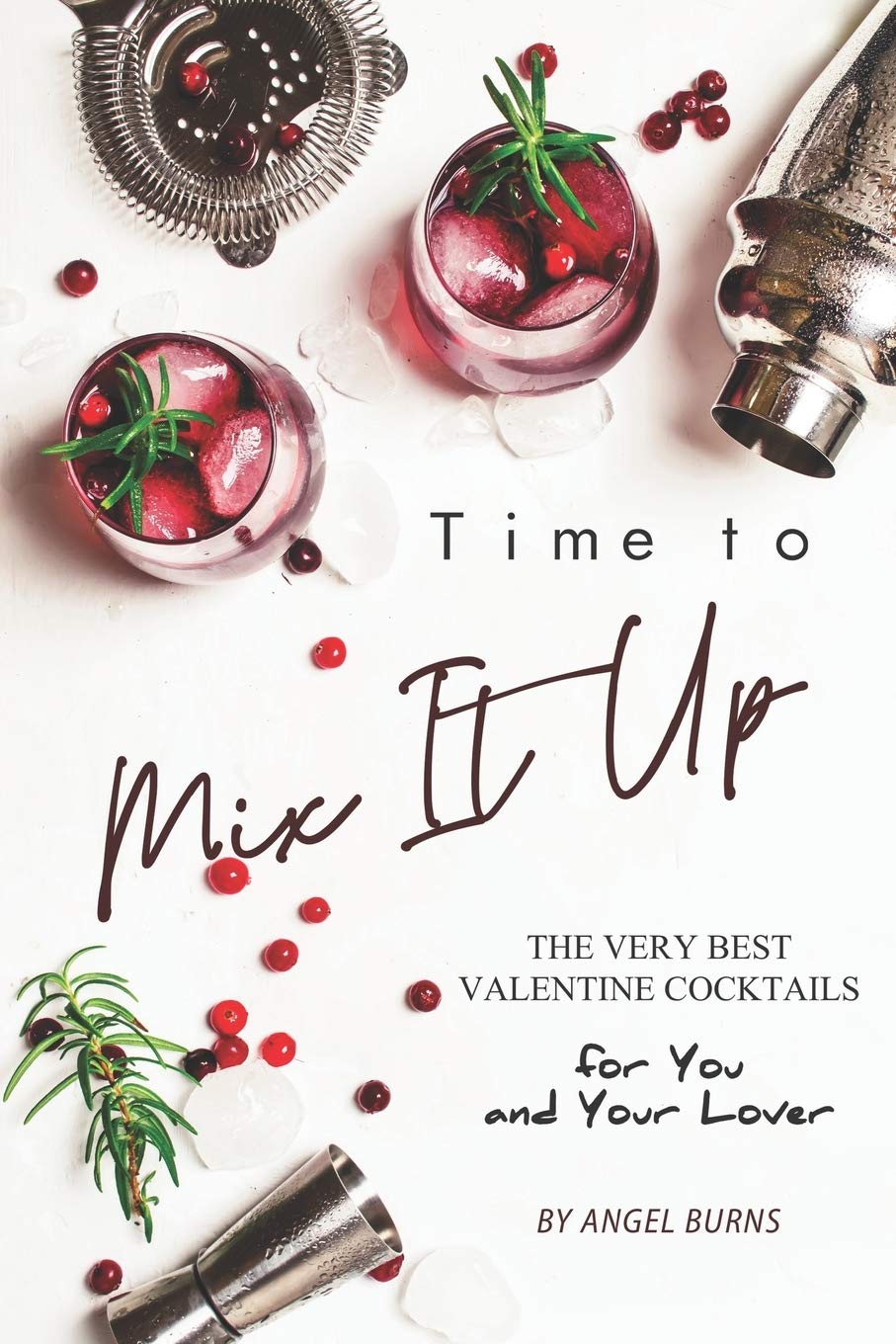 Time to Mix It Up: The Very Best Valentine Cocktails for You and Your Lover Cooking & Enjoying