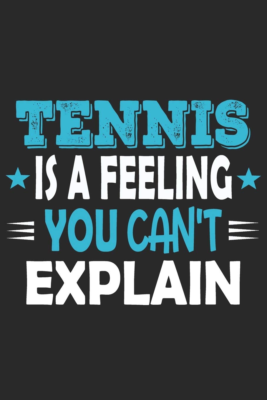 Tennis Is A Feeling You Can't Explain: Funny Cool Tennis Journal | Notebook | Workbook | Diary | Planner- 6x9 - 120 Quad Paper Pages With An Awesome ... Players, Tennis Coaches, Fans, Enthusiasts Leisure & Fun
