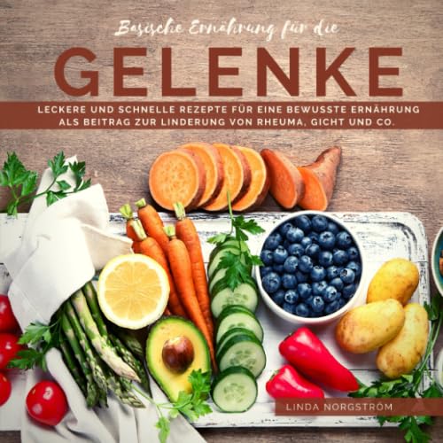 Basische Ernährung für die Gelenke: Leckere und schnelle Rezepte für eine bewusste Ernährung als Beitrag zur Linderung von Rheuma, Gicht und Co. Health, Nutrition & Fitness