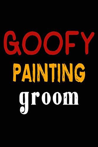 Goofy Painting Groom: College Ruled Journal Or Notebook (6X9 Inches) With 120 Pages Books