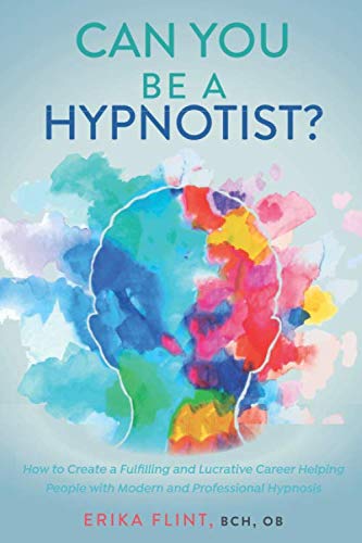 Can You Be a Hypnotist?: How to Create a Fulfilling and Lucrative Career Helping People with Modern and Professional Hypnosis Business, Finance & Career