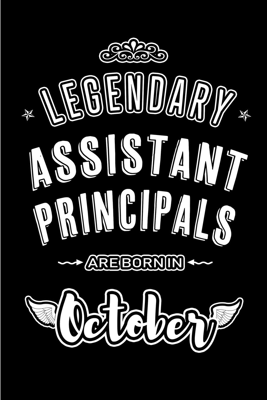 Legendary Assistant Principals are born in October: Blank Line Journal, Notebook or Diary is Perfect for the October Borns. Makes an Awesome Birthday ... an Alternative to B-day Present or a Card. Essays & Short Stories