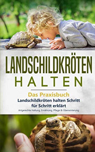 Landschildkröten halten - Das Praxisbuch: Landschildkröten halten Schritt für Schritt erklärt! Artgerechte Haltung, Ernährung, Pflege & Überwinterung (Landschildkröten Buch, Band 1) Contemporary literature Books