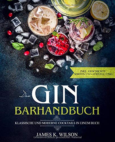 Das Gin Barhandbuch: Klassische und moderne Cocktails in einem Buch Cooking & Enjoying