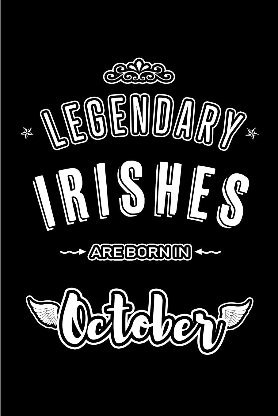 Legendary Irishes are born in October: Blank Line Journal, Notebook or Diary is Perfect for the October Borns. Makes an Awesome Birthday Gift and an Alternative to B-day Present or a Card. International