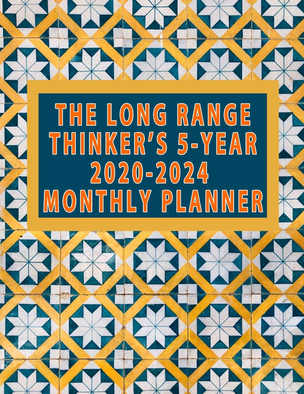 The Long Range Thinker's 5-Year 2020-2024 Monthly Planner: Think Big to Achieve Business, Finance & Career