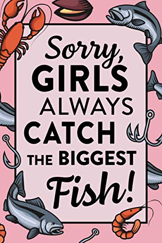 Girls Always Catch The Biggest Fish: Fangbuch / Logbuch für Anglerinnen und Angler | ca. DIN A5 (6x9''), 120 Seiten | für Angel Sessions, Notizen, ... Angelkumpel, Fischer und Kollegen Leisure & Fun