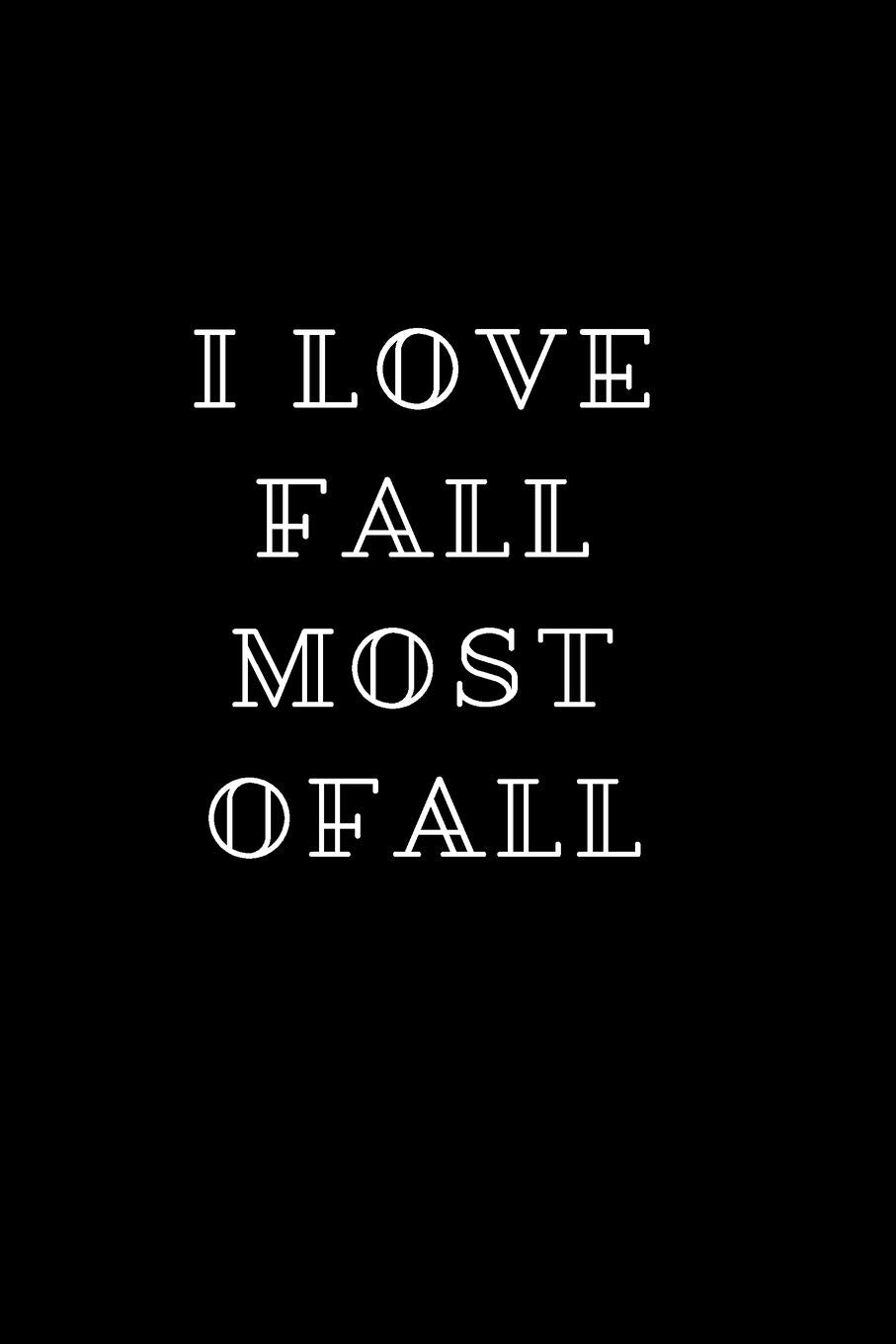 I Love Fall Most Of All: I Love Fall Most Of All 100 page Lined Journal Self-help