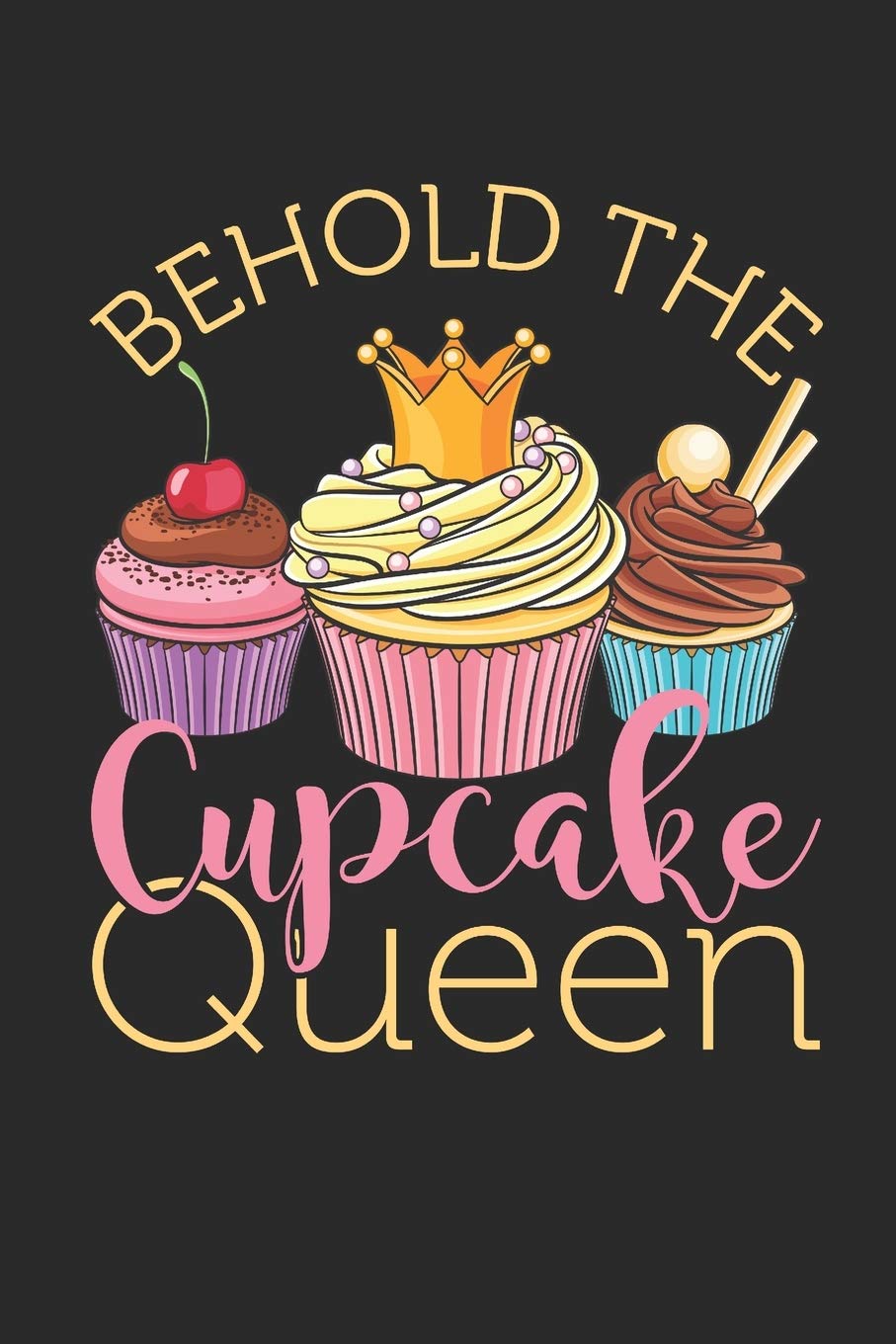 Behold The Cupcake Queen: Cupcake Journal, Blank Paperback Notebook for Cupcake Lovers, 150 pages, college ruled Books