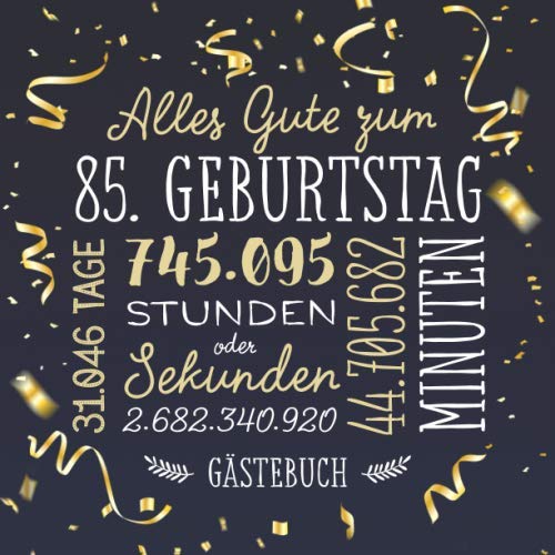 Alles Gute zum 85. Geburtstag ~ Gästebuch: Deko zur Feier vom 85.Geburtstag für Mann oder Frau - 85 Jahre - Geschenk & Geburtstagsdeko - Buch für Glückwünsche und Fotos der Gäste book