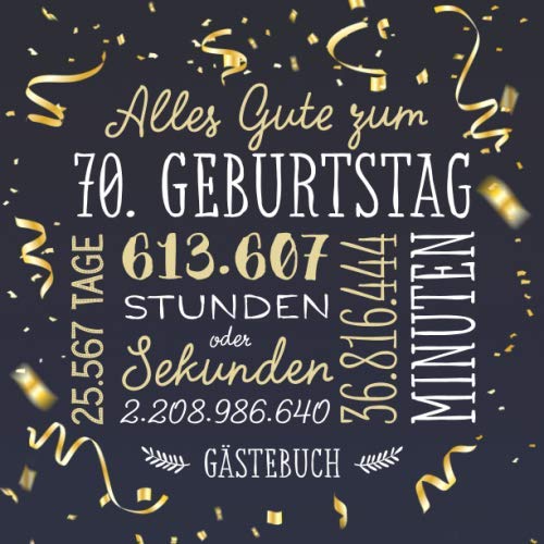Alles Gute zum 70. Geburtstag ~ Gästebuch: Deko zur Feier vom 70.Geburtstag für Mann oder Frau - 70 Jahre - Geschenk & Geburtstagsdeko - Buch für Glückwünsche und Fotos der Gäste book