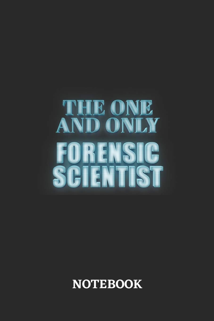 The One And Only Forensic Scientist Notebook: 6x9 inches - 110 dotgrid pages • Greatest Passionate working Job Journal • Gift, Present Idea book