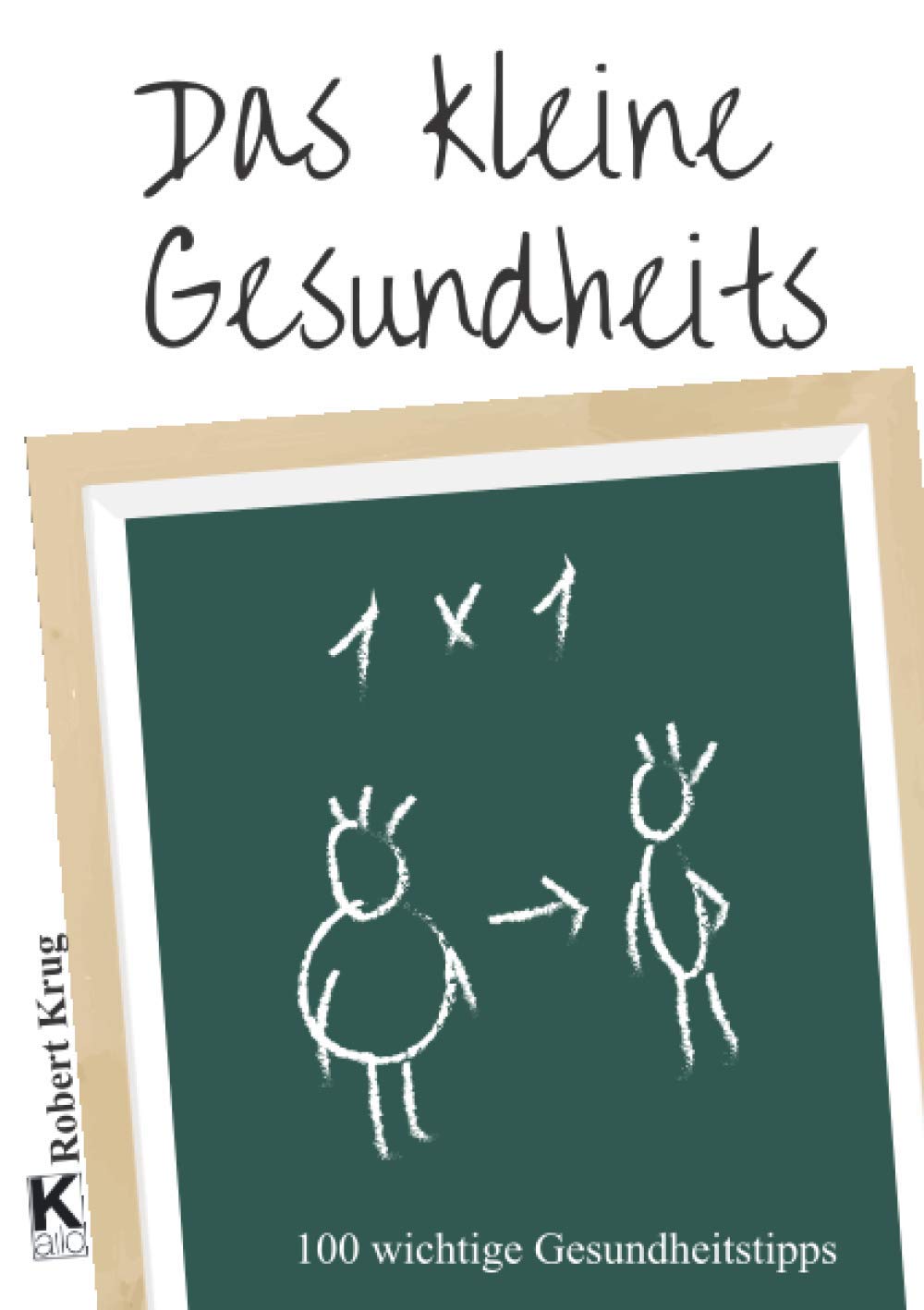 Das kleine Gesundheits 1x1: 100 wichtige Gesundheitstipps Health, Nutrition & Fitness